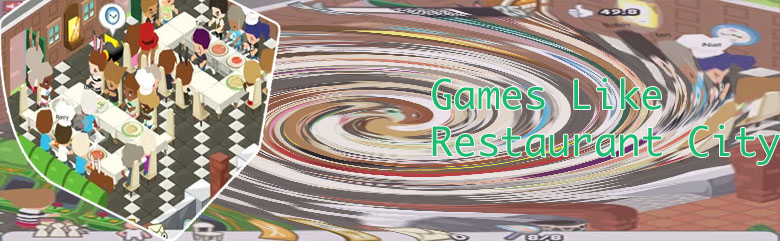 Games like restaurant city